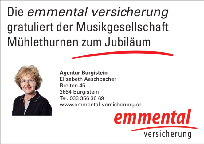 Die emmental versicherung gratuliert der Musikgesellschaft Mühlethurnen zum Jubiläum - Agentur Burgistein, Elisabeth Aeschbacher, Breiten 45, 3664 Burgistein, Tel. 033 356 36 69, www.emmental-versicherung.ch